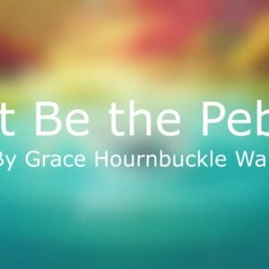Here's an alt tag for the image: `Just Be the Pebble by Grace Hournbuckle Walker`